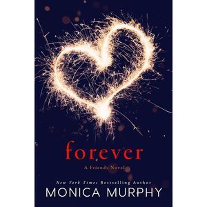 Forever: A Friends Novel -- Monica Murphy